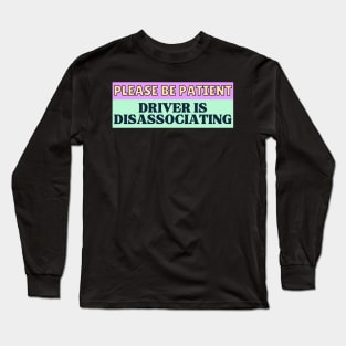 Please be patient Driver is Disassociating Long Sleeve T-Shirt